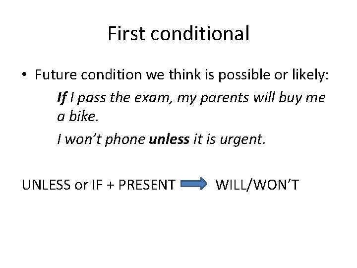 First conditional • Future condition we think is possible or likely: If I pass