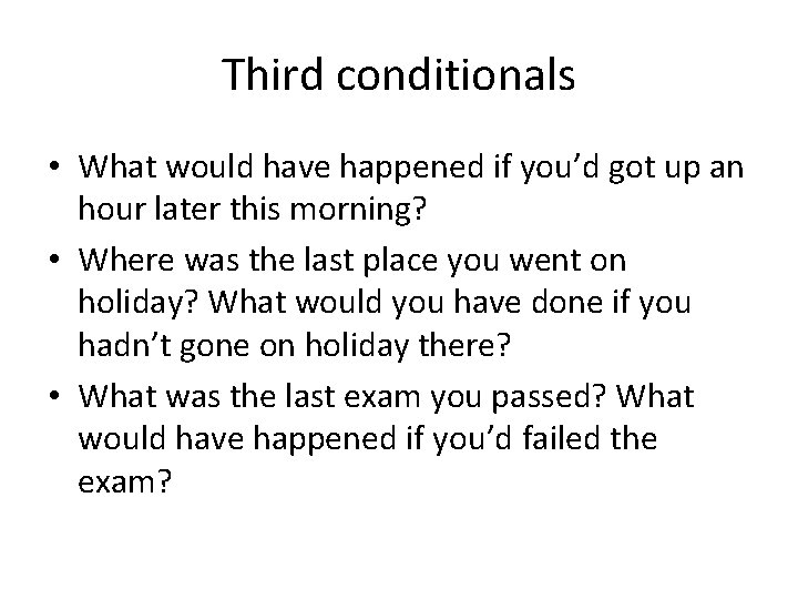 Third conditionals • What would have happened if you’d got up an hour later