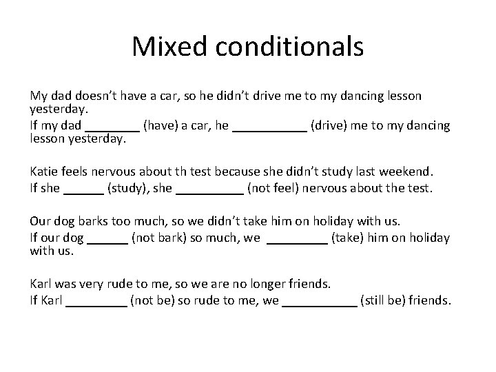Mixed conditionals My dad doesn’t have a car, so he didn’t drive me to