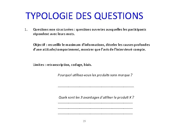TYPOLOGIE DES QUESTIONS 1. Questions non structurées : questions ouvertes auxquelles participants répondent avec