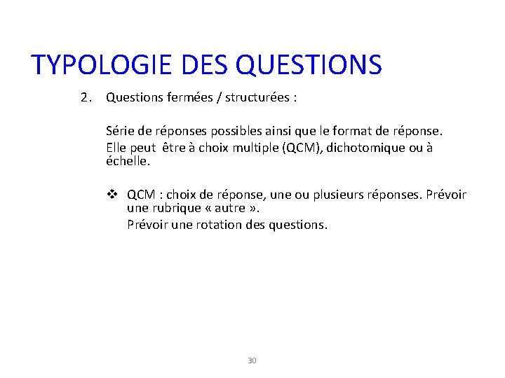 TYPOLOGIE DES QUESTIONS 2. Questions fermées / structurées : Série de réponses possibles ainsi