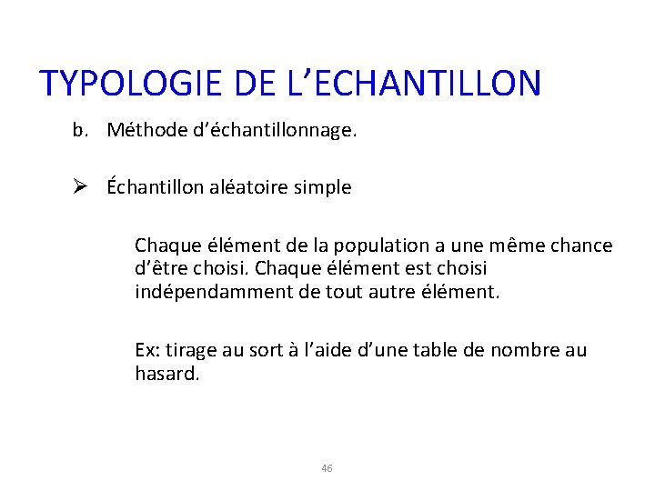 TYPOLOGIE DE L’ECHANTILLON b. Méthode d’échantillonnage. Ø Échantillon aléatoire simple Chaque élément de la