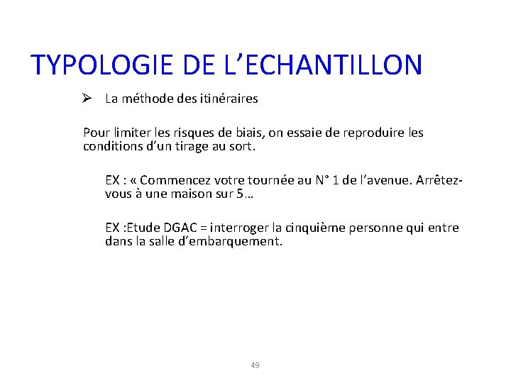 TYPOLOGIE DE L’ECHANTILLON Ø La méthode des itinéraires Pour limiter les risques de biais,