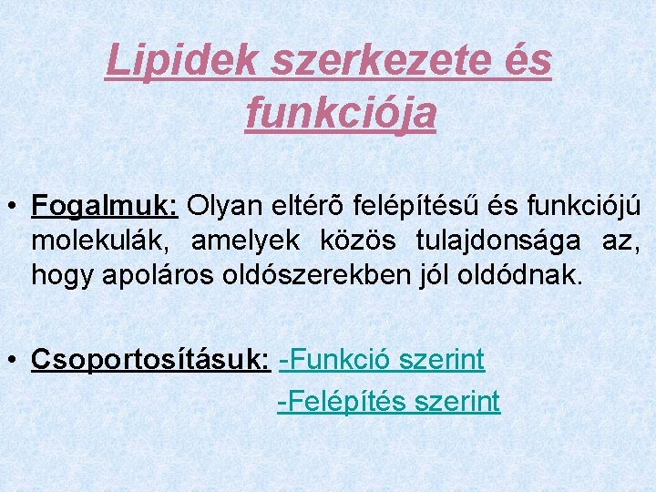 Lipidek szerkezete és funkciója • Fogalmuk: Olyan eltérõ felépítésű és funkciójú molekulák, amelyek közös