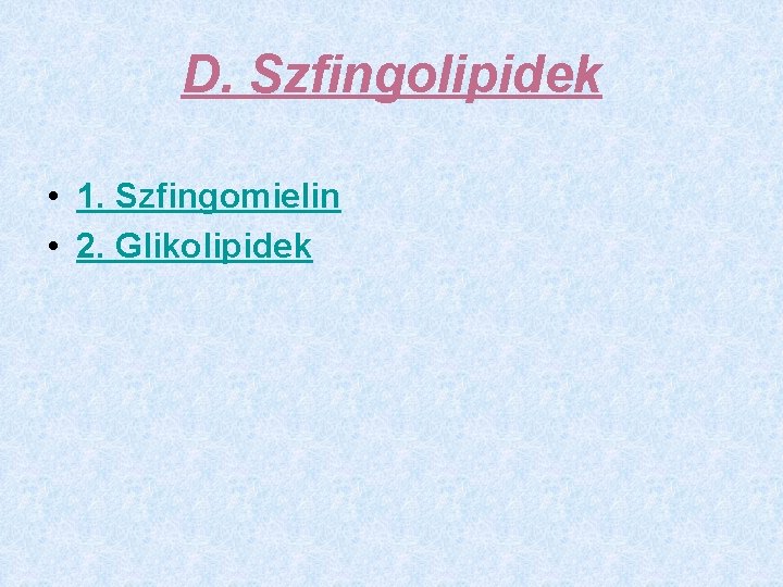 D. Szfingolipidek • 1. Szfingomielin • 2. Glikolipidek 