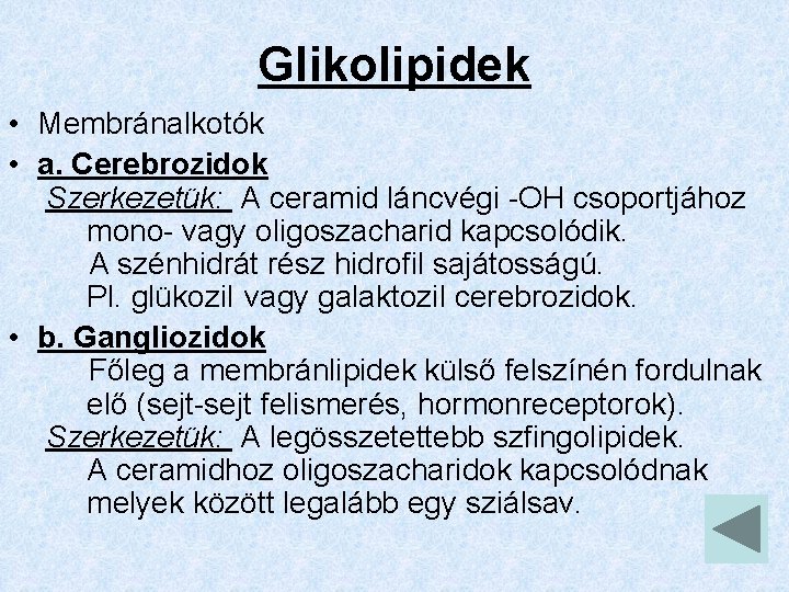 Glikolipidek • Membránalkotók • a. Cerebrozidok Szerkezetük: A ceramid láncvégi -OH csoportjához mono- vagy