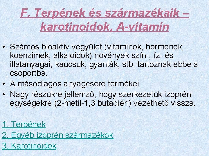 F. Terpének és származékaik – karotinoidok, A-vitamin • Számos bioaktív vegyület (vitaminok, hormonok, koenzimek,