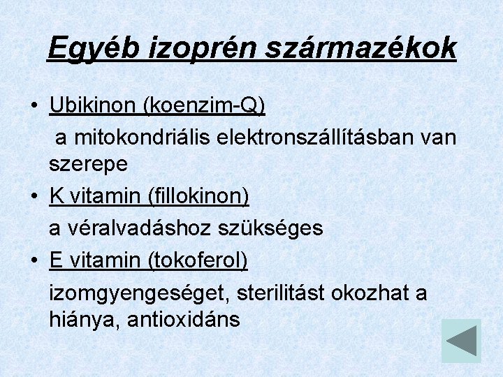 Egyéb izoprén származékok • Ubikinon (koenzim-Q) a mitokondriális elektronszállításban van szerepe • K vitamin