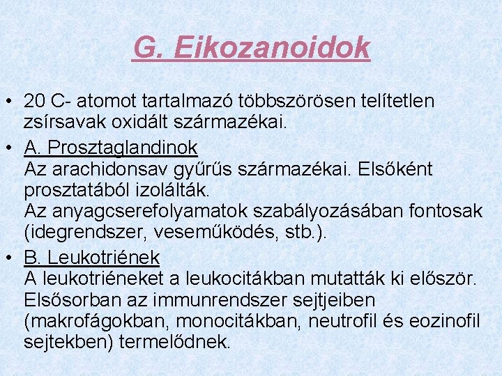 G. Eikozanoidok • 20 C- atomot tartalmazó többszörösen telítetlen zsírsavak oxidált származékai. • A.