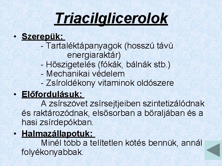 Triacilglicerolok • Szerepük: - Tartaléktápanyagok (hosszú távú energiaraktár) - Hőszigetelés (fókák, bálnák stb. )