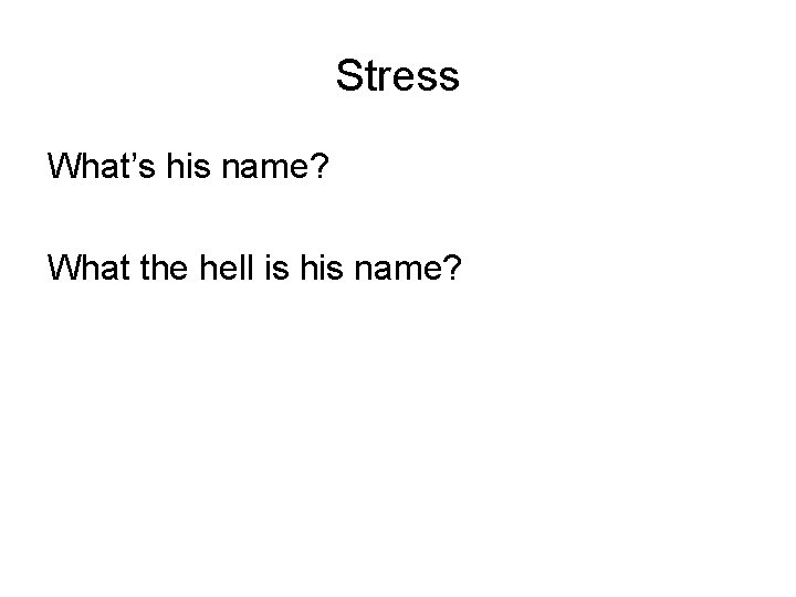 Stress What’s his name? What the hell is his name? 
