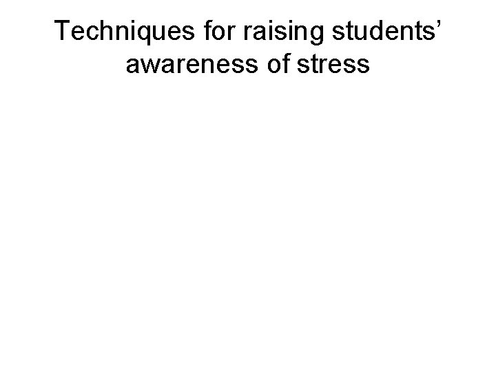 Techniques for raising students’ awareness of stress 