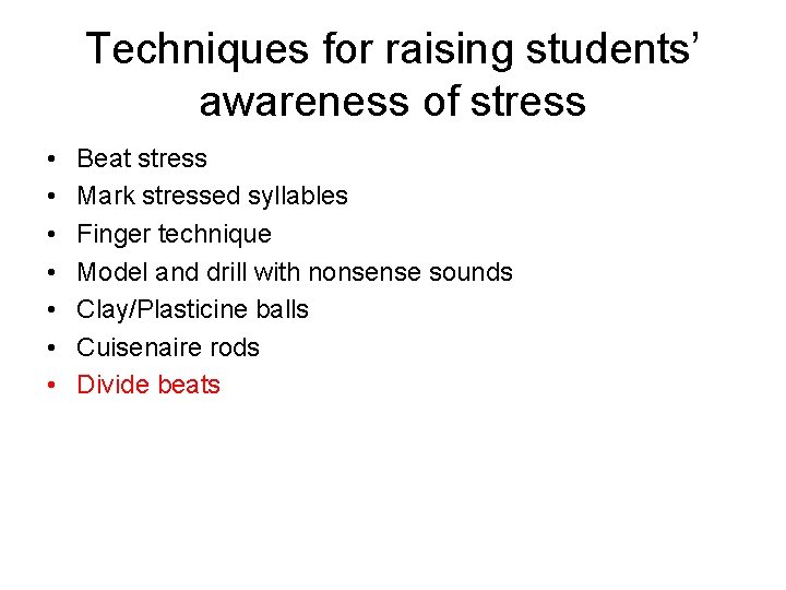 Techniques for raising students’ awareness of stress • • Beat stress Mark stressed syllables