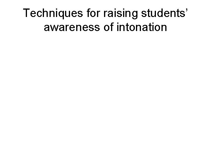 Techniques for raising students’ awareness of intonation 
