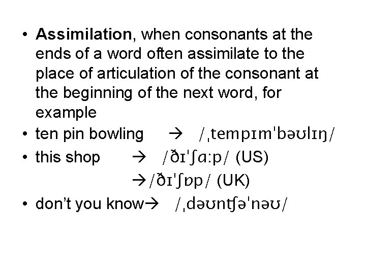  • Assimilation, when consonants at the ends of a word often assimilate to