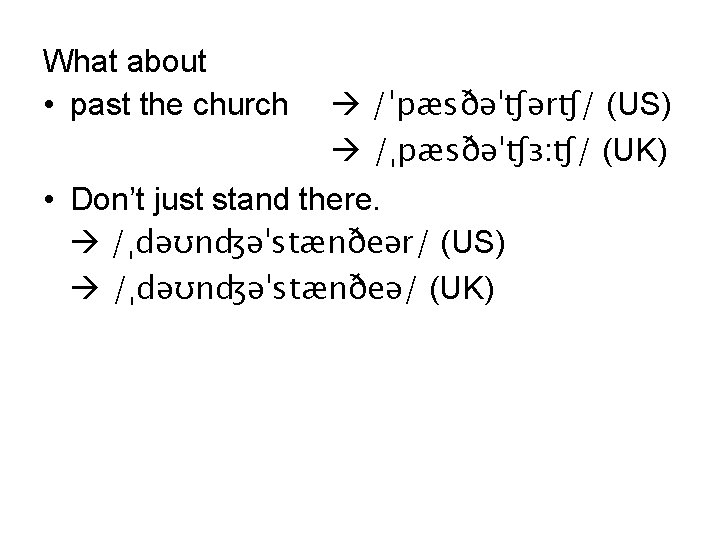 What about • past the church /ˈpæsðəˈʧərʧ/ (US) /ˌpæsðəˈʧɜ: ʧ/ (UK) • Don’t just