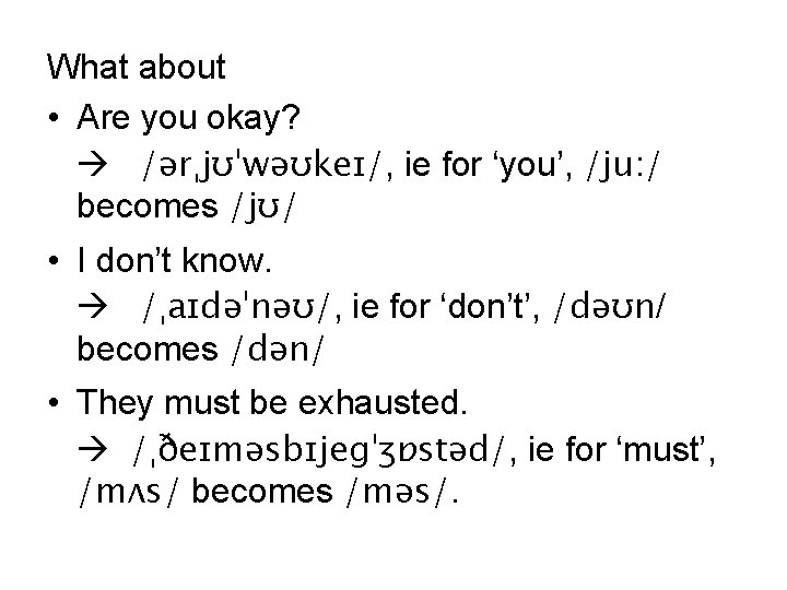 What about • Are you okay? /ərˌjʊˈwəʊkeɪ/, ie for ‘you’, /ju: / becomes /jʊ/
