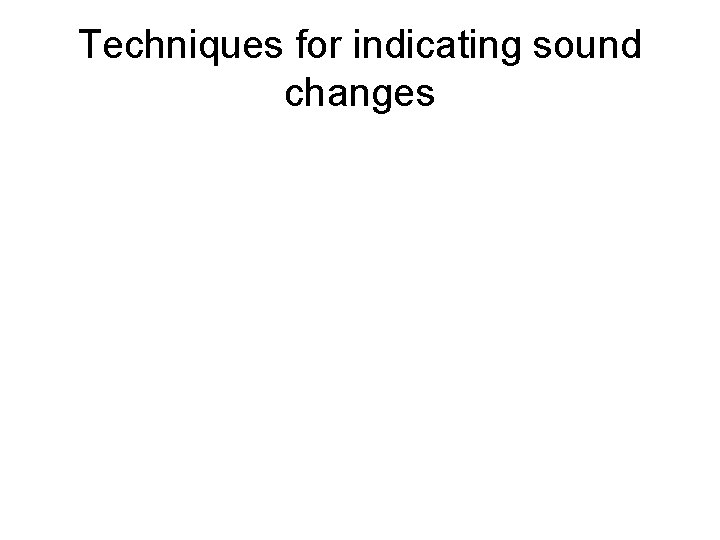 Techniques for indicating sound changes 