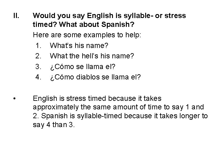 II. Would you say English is syllable- or stress timed? What about Spanish? Here