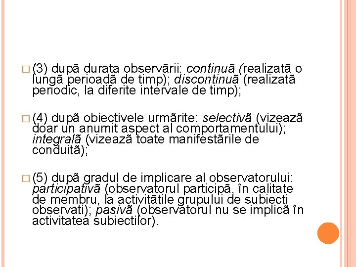 � (3) dupã durata observãrii: continuã (realizatã o lungã perioadã de timp); discontinuã (realizatã