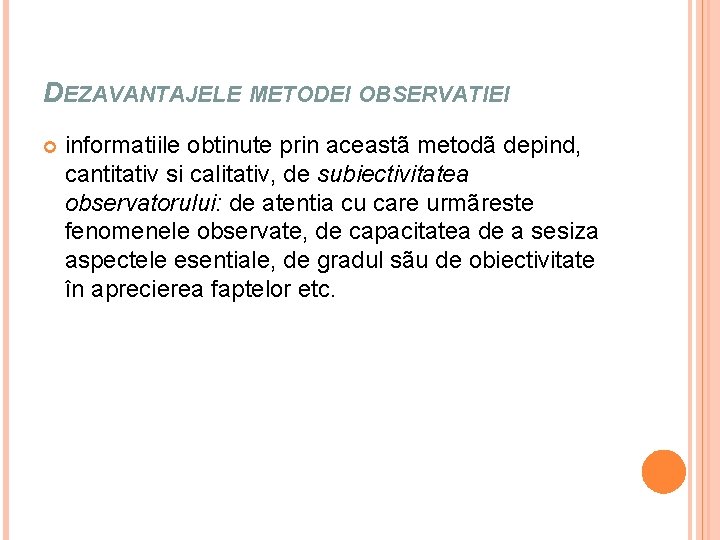DEZAVANTAJELE METODEI OBSERVATIEI informatiile obtinute prin aceastã metodã depind, cantitativ si calitativ, de subiectivitatea