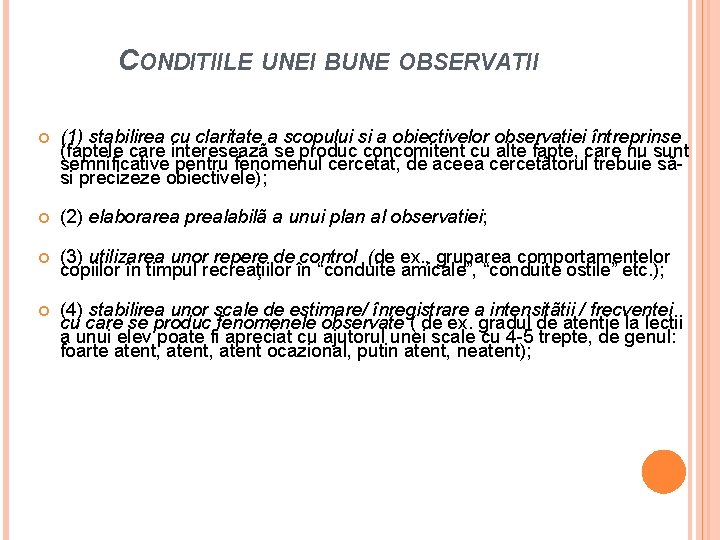CONDITIILE UNEI BUNE OBSERVATII (1) stabilirea cu claritate a scopului si a obiectivelor observatiei
