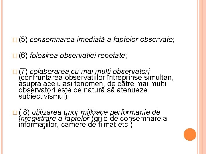 � (5) consemnarea imediatã a faptelor observate; � (6) folosirea observatiei repetate; � (7)