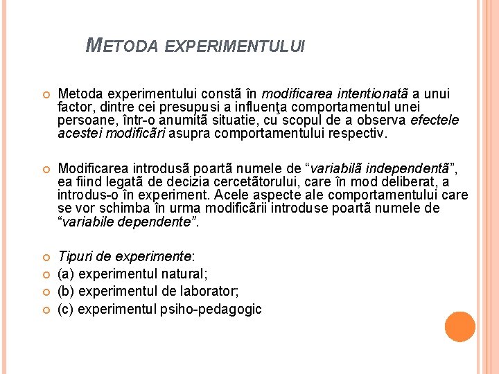 METODA EXPERIMENTULUI Metoda experimentului constã în modificarea intentionatã a unui factor, dintre cei presupusi