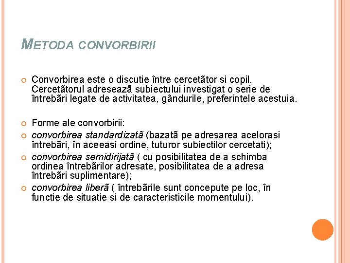 METODA CONVORBIRII Convorbirea este o discutie între cercetãtor si copil. Cercetãtorul adreseazã subiectului investigat