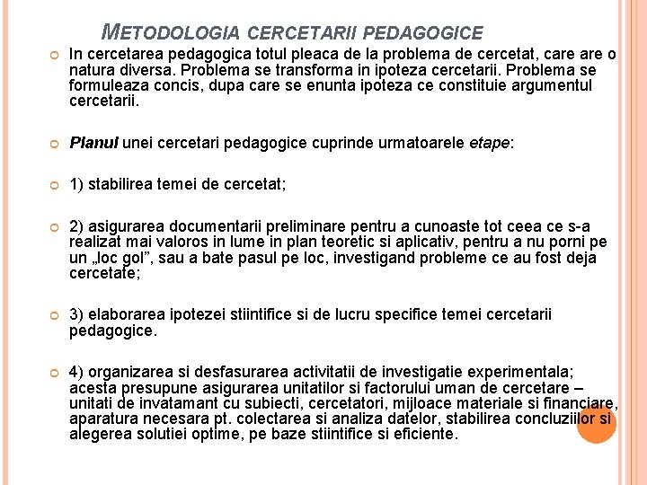 METODOLOGIA CERCETARII PEDAGOGICE In cercetarea pedagogica totul pleaca de la problema de cercetat, care