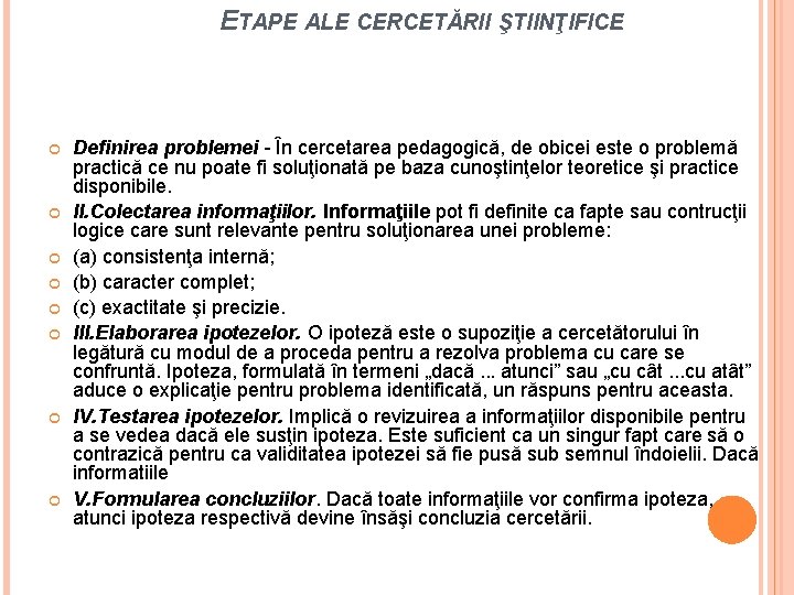 ETAPE ALE CERCETĂRII ŞTIINŢIFICE: Definirea problemei - În cercetarea pedagogică, de obicei este o