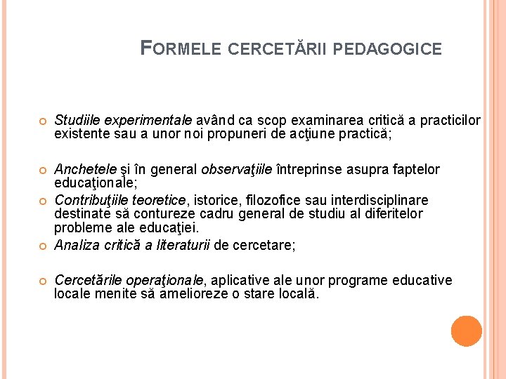 FORMELE CERCETĂRII PEDAGOGICE Studiile experimentale având ca scop examinarea critică a practicilor existente sau