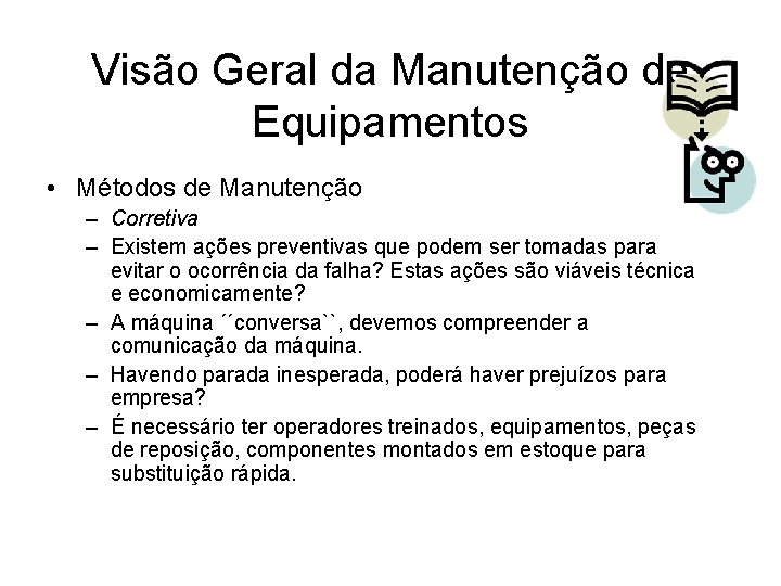 Visão Geral da Manutenção de Equipamentos • Métodos de Manutenção – Corretiva – Existem