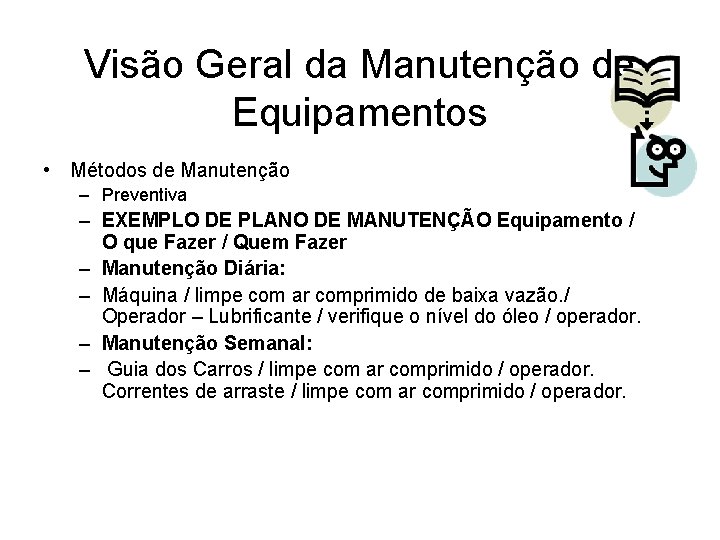 Visão Geral da Manutenção de Equipamentos • Métodos de Manutenção – Preventiva – EXEMPLO