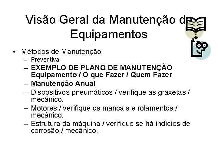 Visão Geral da Manutenção de Equipamentos • Métodos de Manutenção – Preventiva – EXEMPLO