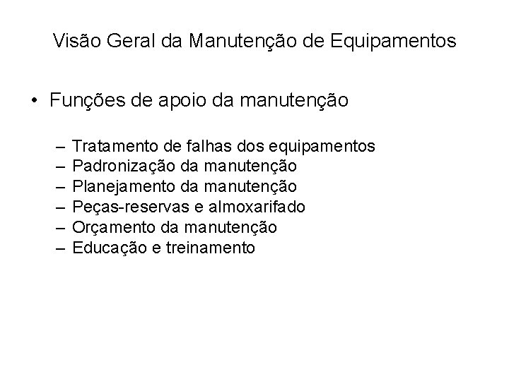 Visão Geral da Manutenção de Equipamentos • Funções de apoio da manutenção – –