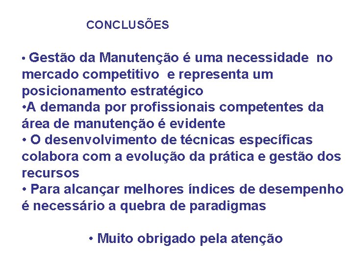 CONCLUSÕES • Gestão da Manutenção é uma necessidade no mercado competitivo e representa um