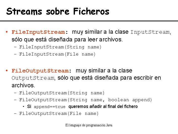 Streams sobre Ficheros • File. Input. Stream: muy similar a la clase Input. Stream,