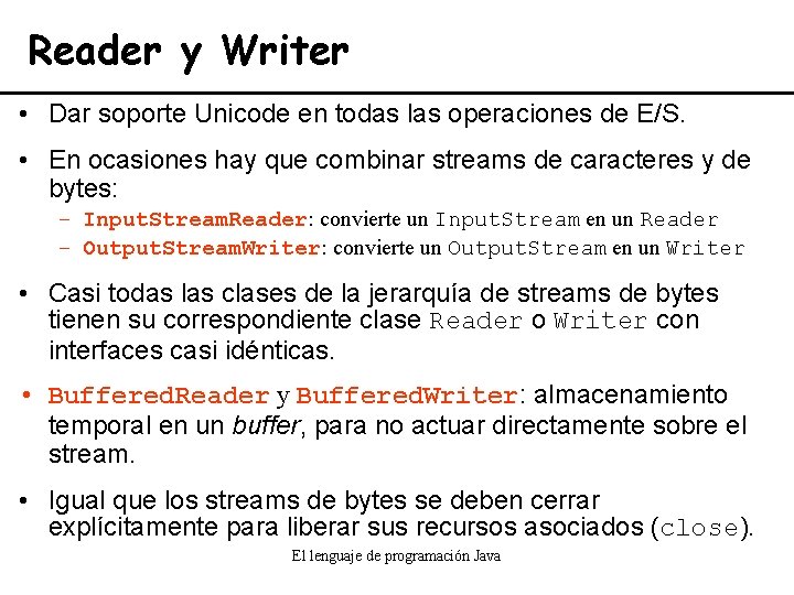 Reader y Writer • Dar soporte Unicode en todas las operaciones de E/S. •