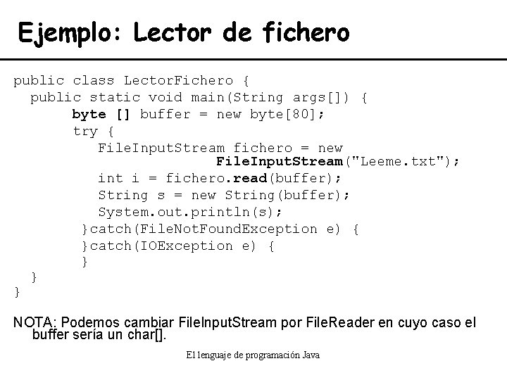 Ejemplo: Lector de fichero public class Lector. Fichero { public static void main(String args[])