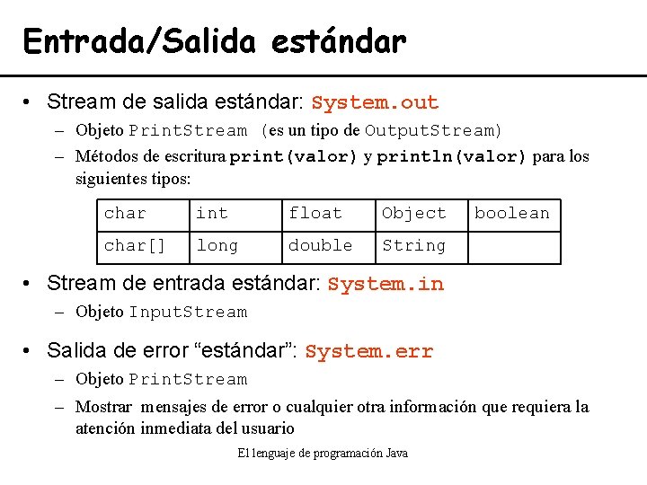 Entrada/Salida estándar • Stream de salida estándar: System. out – Objeto Print. Stream (es