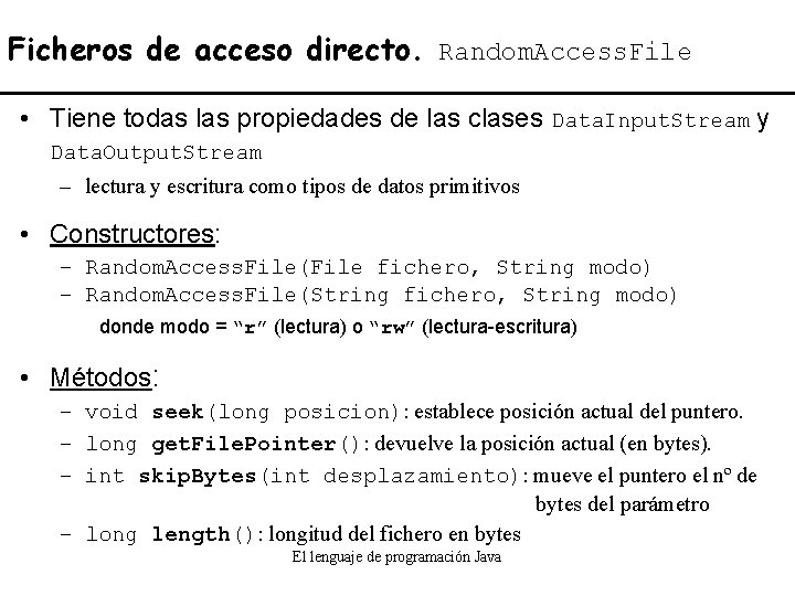 Ficheros de acceso directo. Random. Access. File • Tiene todas las propiedades de las