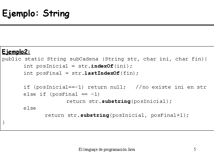 Ejemplo: String Ejemplo 2: public static String sub. Cadena (String str, char ini, char