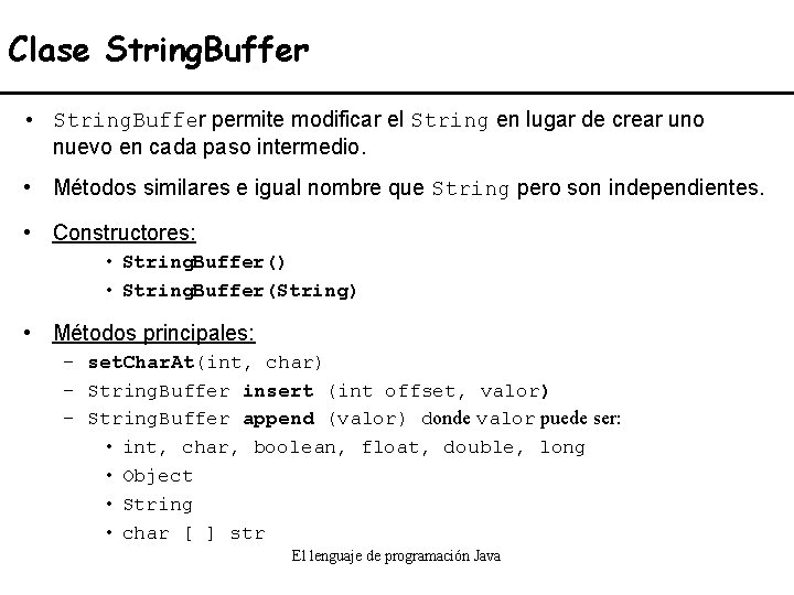 Clase String. Buffer • String. Buffer permite modificar el String en lugar de crear