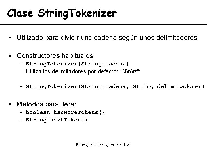 Clase String. Tokenizer • Utilizado para dividir una cadena según unos delimitadores • Constructores