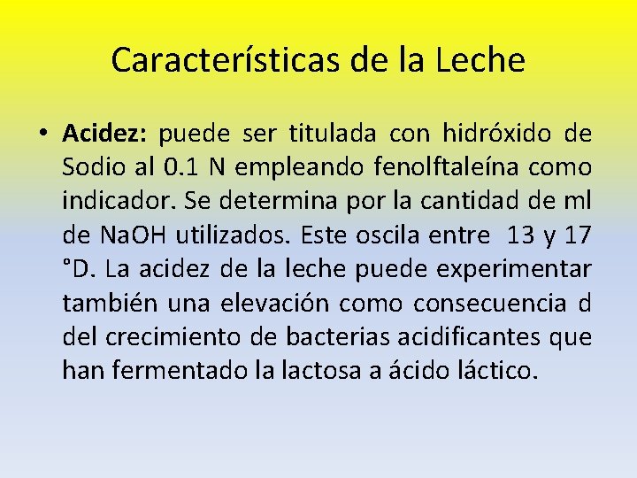 Características de la Leche • Acidez: puede ser titulada con hidróxido de Sodio al