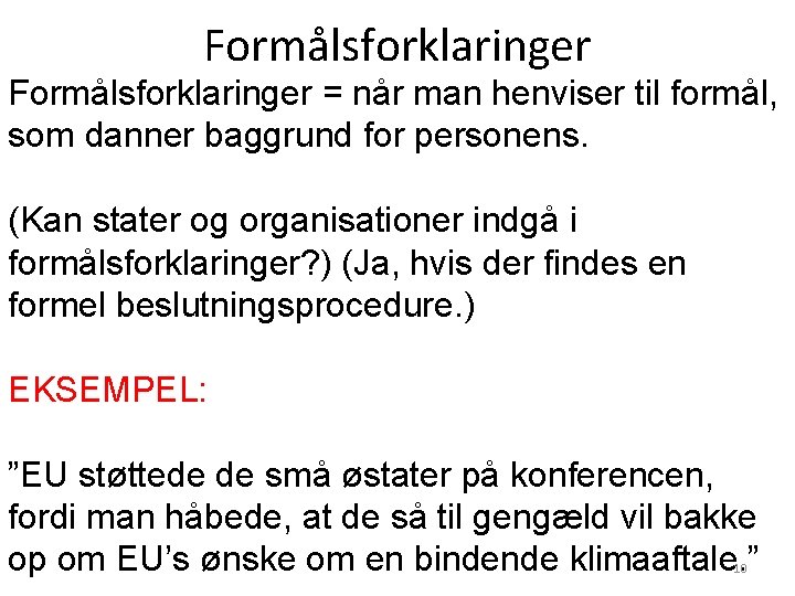 Formålsforklaringer = når man henviser til formål, som danner baggrund for personens. (Kan stater Formålsforklaringer = når man henviser til formål, som danner baggrund for personens. (Kan stater