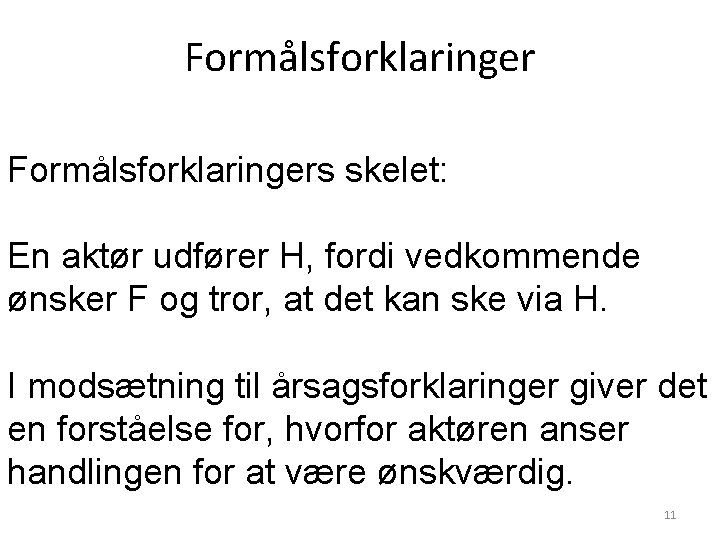 Formålsforklaringers skelet: En aktør udfører H, fordi vedkommende ønsker F og tror, at det Formålsforklaringers skelet: En aktør udfører H, fordi vedkommende ønsker F og tror, at det