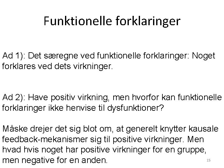 Funktionelle forklaringer Ad 1): Det særegne ved funktionelle forklaringer: Noget forklares ved dets virkninger. Funktionelle forklaringer Ad 1): Det særegne ved funktionelle forklaringer: Noget forklares ved dets virkninger.