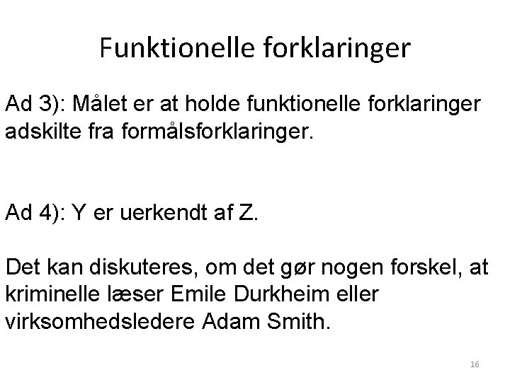 Funktionelle forklaringer Ad 3): Målet er at holde funktionelle forklaringer adskilte fra formålsforklaringer. Ad Funktionelle forklaringer Ad 3): Målet er at holde funktionelle forklaringer adskilte fra formålsforklaringer. Ad